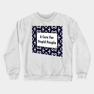 A Cure For Stupid People ikat Crewneck Sweatshirt